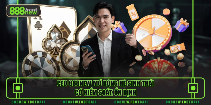 Tiểu Sử CEO 888NEW Hoàng Nam Khánh & Tầm Nhìn Phát Triển Bền Vững - BETVORO69