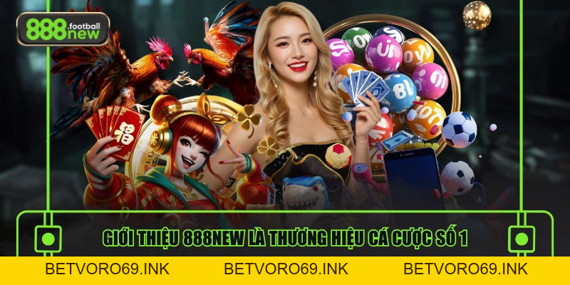 Giới Thiệu 888NEW - Nền Tảng Cá Cược Uy Tín Hàng Đầu - BETVORO69