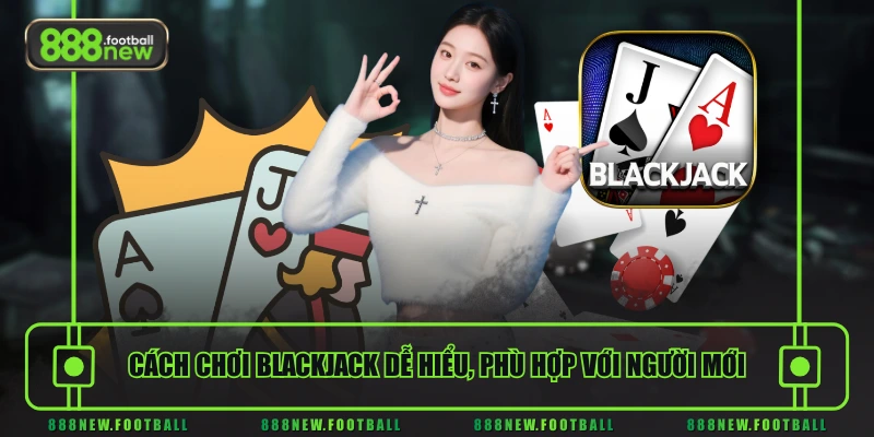 Cách Chơi Blackjack Chuẩn Như Cao Thủ Cho Người Mới Bắt Đầu - BETVORO69