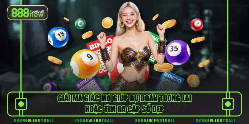 Giải Mã Giấc Mơ Giúp Tân Binh Chốt Số Bách Phát Bách Trúng - BETVORO69