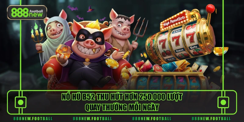 Nổ Hũ B52 - Sân Chơi Slot Hiện Đại, Jackpot Thưởng Cực Khủng - BETVORO69